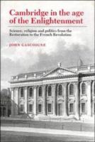 Cambridge in the age of the Enlightenment : science, religion, and politics from the Restoration to the French Revolution /