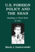 U.S. foreign policy and the Shah : building a client state in Iran /
