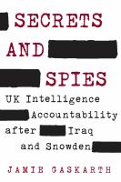 Secrets and spies : U.K. intelligence accountability after Iraq and Snowden /