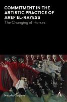 Commitment in the Artistic Practice of Aref El-Rayess : the Changing of Horses /