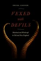 Vexed with devils : manhood and witchcraft in old and New England /