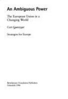 An ambiguous power : the European Union in a changing world : Strategies for Europe /