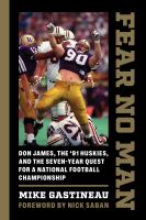 Fear no man : Don James, the '91 Huskies, and the seven-year quest for a national football championship /