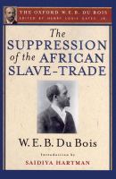 The Suppression of the African Slave-Trade to the United States of America (the Oxford W. E. B. du Bois).