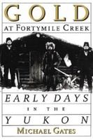 Gold at Fortymile Creek early days in the Yukon /