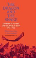 The dragon & the snake : an American account of the turmoil in China, 1976-1977 /