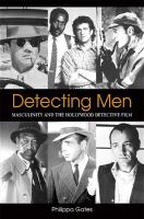 Detecting men : masculinity and the Hollywood detective film /