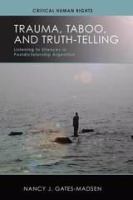 Trauma, taboo, and truth-telling : listening to silences in postdictatorship Argentina /