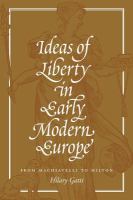 Ideas of liberty in early modern Europe : from Machiavelli to Milton /