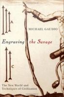 Engraving the savage : the New World and techniques of civilization /