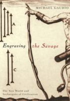 Engraving the savage : the New World and techniques of civilization /