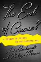 The End of Cinema? : A Medium in Crisis in the Digital Age.