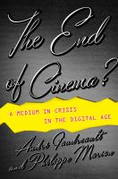 The end of cinema? a medium in crisis in the digital age /