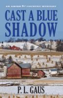 Cast a Blue Shadow An Amish Country Mystery /
