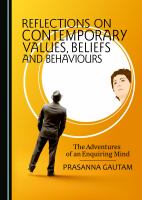 Reflections on Contemporary Values, Beliefs and Behaviours : The Adventures of an Enquiring Mind.