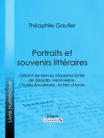 Portraits et Souvenirs Littéraires : Gérard de Nerval, Madame Émile de Girardin, Henri Heine, Charles Baudelaire, Achim D'Arnim.