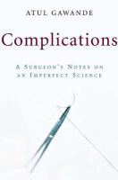 Complications : a surgeon's notes on an imperfect science /