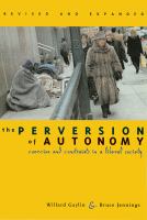 The perversion of autonomy : coercion and constraints in a liberal society /