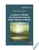 Le rapport à l'identité des jeunes des écoles de langue anglaise au Québec /