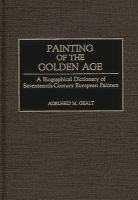 Painting of the Golden Age : a biographical dictionary of seventeenth-century European painters /