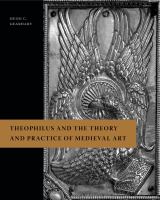 Theophilus and the theory and practice of Medieval art /