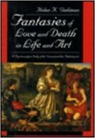 Fantasies of love and death in life and art : a psychoanalytic study of the normal and the pathological /