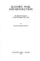 Slavery, war, and revolution : the British occupation of Saint Domingue, 1793-1798 /