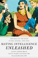 Mating intelligence unleashed the role of the mind in sex, dating, and love /