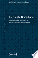 Der feste Buchstabe : Studien zur Hermeneutik, Psychoanalyse und Literatur /