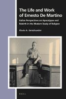 The life and work of Ernesto de Martino Italian perspectives on apocalypse and rebirth in the modern study of religion /