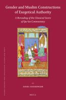 Gender and Muslim constructions of exegetical authority a rereading of the classical genre of Qur'ān commentary /