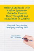 Helping students with autism spectrum disorder express their thoughts and knowledge in writing tips and exercises for developing writing skills /