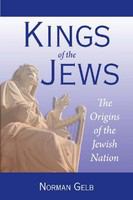 Kings of the Jews : The Origins of the Jewish Nation.
