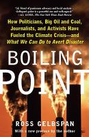Boiling point how politicians, big oil and coal, journalists, and activists are fueling the climate crisis--and what we can do to avert disaster /
