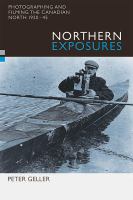 Northern Exposures : Photographing and Filming the Canadian North, 1920-45.