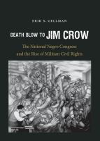 Death blow to Jim Crow the National Negro Congress and the rise of militant civil rights /