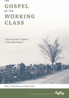 The gospel of the working class : labor's Southern prophets in New Deal America /