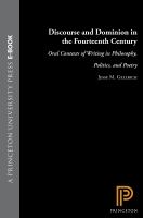 Discourse and Dominion in the Fourteenth Century : Oral Contexts of Writing in Philosophy, Politics, and Poetry.