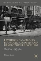 Rethinking Canadian Economic Growth and Development since 1900 The Quebec Case /