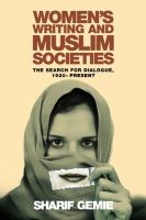 Women's Writing and Muslim Societies : The Search for Dialogue, 1920 - Present.