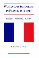 Women and schooling in France, 1815-1914 : gender, authority, and identity in the female schooling sector /