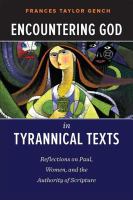 Encountering God in tyrannical texts reflections on Paul, women, and the authority of scripture /