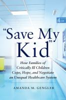 "Save my kid" : how families of critically ill children cope, hope, and negotiate an unequal healthcare system