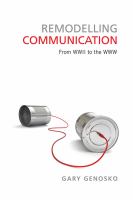 Remodelling communication : from WWII to the WWW /