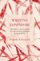 Writing Japonisme : aesthetic translation in nineteenth-century French prose /