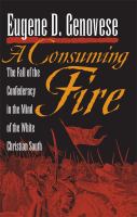 Consuming Fire : The Fall of the Confederacy in the Mind of the White Christian South.