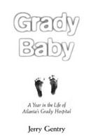 Grady baby : a year in the life of Atlanta's Grady Hospital /