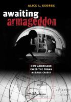 Awaiting armageddon : how Americans faced the Cuban Missile Crisis /