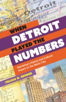 When Detroit played the numbers : gambling's history and cultural impact on the Motor City /