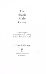 The Black male crisis : evaluating the growing crisis among African-American males /